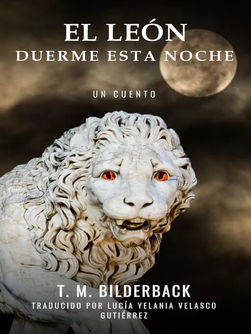 Title details for El León Duerme Esta Noche--Un Cuento by T. M. Bilderback - Available